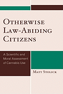 Otherwise Law-Abiding Citizens: A Scientific and Moral Assessment of Cannabis Use