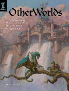 Otherworlds: How to Imagine, Paint and Create Epic Scenes of Fantasy - Kidd, Tom