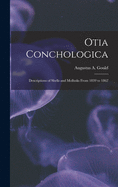 Otia Conchologica: Descriptions of Shells and Mollusks From 1839 to 1862