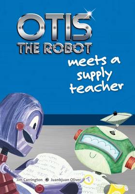 Otis the Robot Meets a Supply Teacher - Carrington, Jim