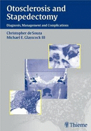 Otosclerosis and Stapedectomy: Diagnosis, Management and Complications - Souza, Christopher de (Editor), and Glasscock, Michael E. (Editor)