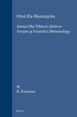 Otot Ha-Shamayim: Samuel Ibn Tibbon's Hebrew Version of Aristotle's Meteorology. a Critical Edition, with Introduction, Translation, and Index - Fontaine, Resianne (Editor)