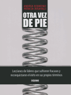 Otra Vez de Pie: Lecciones de Lideres Que Sufrieron Fracasos y Reconquistaron el Exito en Sus Propios Terminos