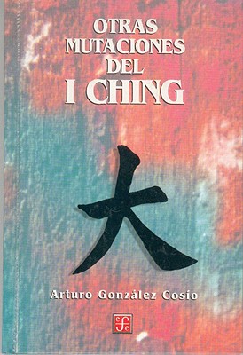 Otras Mutaciones del I Ching - Vargas Salguero, Ramn, and Gonzalez Cosio, Arturo