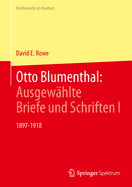Otto Blumenthal: Ausgew?hlte Briefe Und Schriften I: 1897-1918
