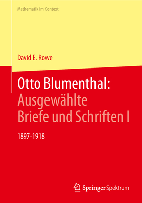 Otto Blumenthal: Ausgew?hlte Briefe Und Schriften I: 1897-1918 - Rowe, David E