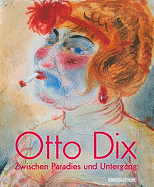 Otto Dix: Zwischen Paradies Und Untergang