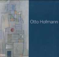 Otto Hofmann: Die Poetik Des Bauhauses Zwischen Konkreter Und Lyrischer Kunst/La Poetica Del Bauhaus Tra Lirico E Concreto (Otto Hofmann: the Poetry of the Bauhaus Between Concrete and Lyrical Art) - Martini, Giovanni Battista (Ed. ); Et Al