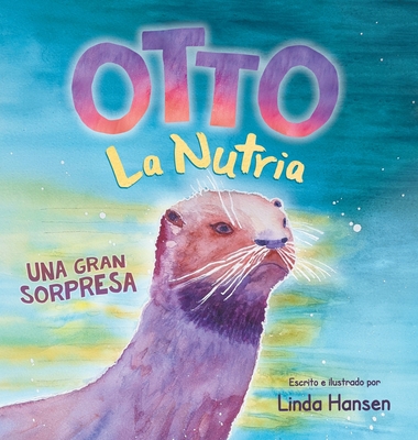 Otto La Nutria: Una Gran Sorpresa - Hansen, Linda (Illustrator)