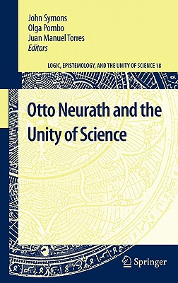 Otto Neurath and the Unity of Science - Symons, John (Editor), and Pombo, Olga (Editor), and Torres, Juan Manuel (Editor)