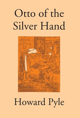 Otto Of The Silver Hand - Pyle, Howard