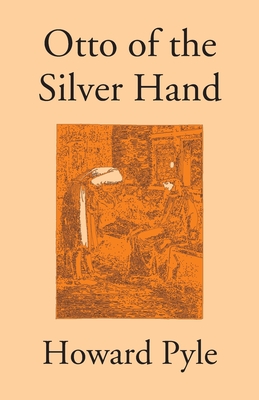 Otto Of The Silver Hand - Pyle, Howard