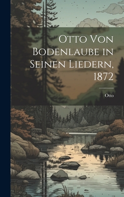 Otto von Bodenlaube in seinen Liedern, 1872 - Otto (Von Botenlauben, Graf Von Henne (Creator)