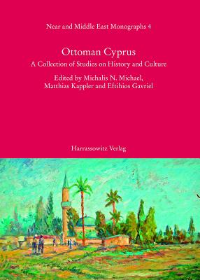 Ottoman Cyprus: A Collection of Studies on History and Culture - Michael, Michalis N (Editor), and Kappler, Matthias (Editor), and Gavriel, Eftihios (Editor)