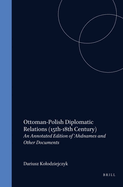 Ottoman-Polish Diplomatic Relations (15th-18th Century): An Annotated Edition of 'ahdnames and Other Documents
