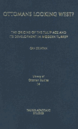 Ottomans Looking West?: The Origins of the Tulip Age and Its Development in Modern Turkey