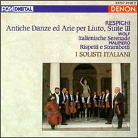 Ottorino Respighi: Antiche Danze ed Arie per Liuto, Suite III; Hugo Wolf: Italienische Serenade - I Solisti Italiani