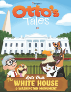 Otto's Tales: Let's Visit the White House & Washington Monument