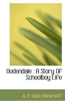 Oudendale: A Story of Schoolboy Life - Moncrieff, A R Hope