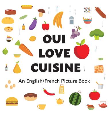 Oui Love Cuisine: An English/French Bilingual Picture Book - Oui Love Books, and Safron, Ethan