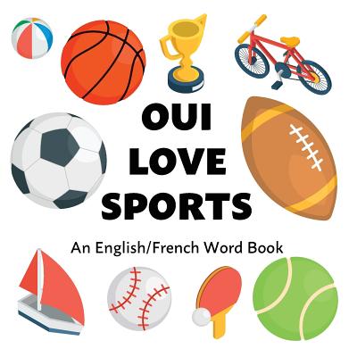 Oui Love Sports: An English/French Bilingual Word Book - Oui Love Books