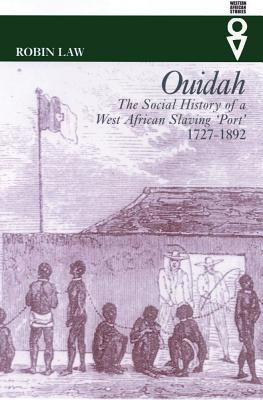 Ouidah: The Social History of a West African Slaving Port, 1727-1892 - Law, Robin