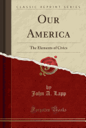 Our America: The Elements of Civics (Classic Reprint)