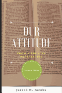 Our Attitude from a Biblical Perspective (Teacher's Edition)