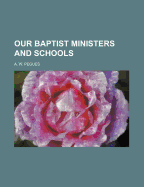 Our Baptist Ministers and Schools