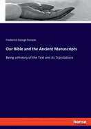 Our Bible and the Ancient Manuscripts: Being a History of the Text and its Translations