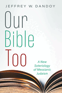 Our Bible Too: A New Soteriology of Messianic Judaism