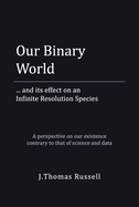 Our Binary World: ... and Its Effect on an Infinite Resolution Species