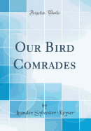 Our Bird Comrades (Classic Reprint)