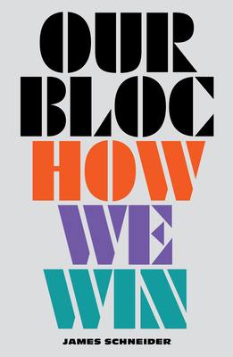 Our Bloc: How We Win - Schneider, James