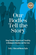 Our Bodies Tell the Story: Using Feminist Research and Friendship to Reimagine Education and Our Lives