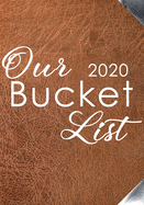Our Bucket List 2020: Bucket List Journal For Couples Guided Prompt For Keeping 100 Guided Journal Entries for Creating a Life of Adventure Together With 2020 Yearly And Monthly Calendar Plan Your List