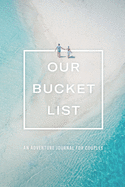 Our Bucket List: An Adventure Journal For Couples