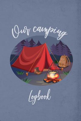 Our Camping Logbook: Camping journal / logbook - Capture family vacation memories, 120 pre-design pages with prompts to log campgrounds and your favorite dehydrated meals. Perfect for nature lover, paddler, hiker, bikers, backcountry campers - Notebooks, Ashley's