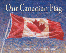 Our Canadian Flag - Trottier, Maxine