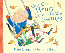 Our Cat Henry Comes to the Swings - Clanchy, Kate, and Bird, Jemima