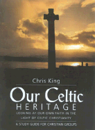 Our Celtic Heritage: Looking at Our Own Faith in the Light of Celtic Christianity