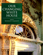 Our Changing White House: A Life in Music - Garrett, Wendell (Editor), and Breeden, Robert L (Foreword by)