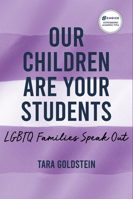 Our Children Are Your Students: LGBTQ Families Speak Out - Goldstein, Tara