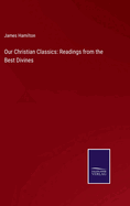 Our Christian Classics: Readings from the Best Divines