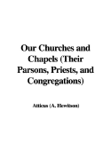 Our Churches and Chapels (Their Parsons, Priests, and Congregations) - Atticus (a Hewitson), (A Hewitson)