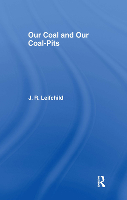 Our Coal and Our Coal-Pits - Leifchild, J R