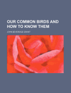Our Common Birds and How to Know Them