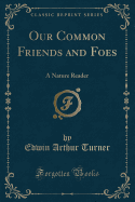 Our Common Friends and Foes: A Nature Reader (Classic Reprint)