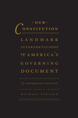 Our Constitution: Landmark Interpretations of America's Governing Document - Paulsen, Michael Stokes (Editor)