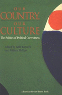 Our Country, Our Culture: The Politics of Political Correctness - Kurzweil, Edith, Professor (Editor), and Phillips, William (Editor)